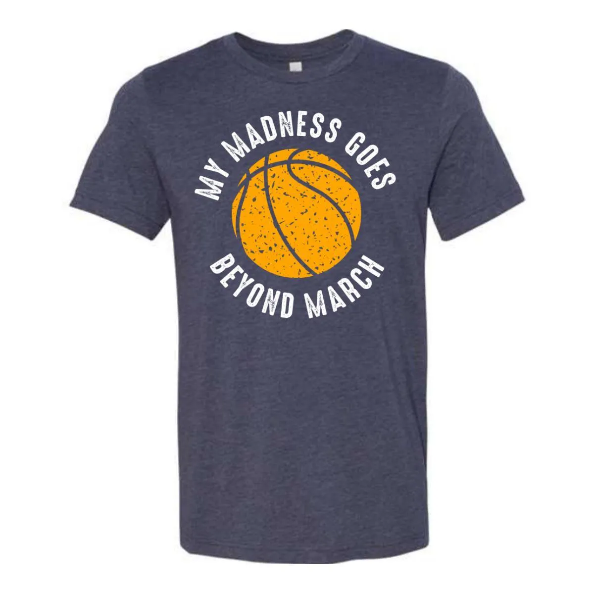 My Madness Goes Beyond March T-Shirt - Heather Midnight Navy